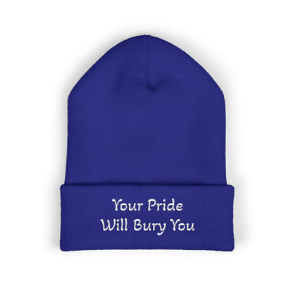 Embroidered Cuffed Beanie — "Your Pride Will Bury You"