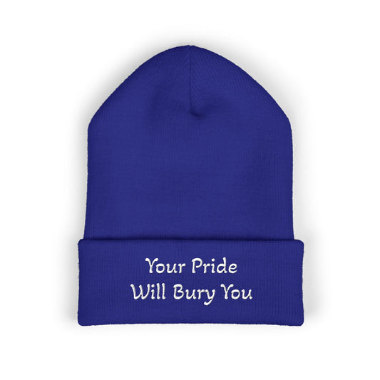 Embroidered Cuffed Beanie — "Your Pride Will Bury You"