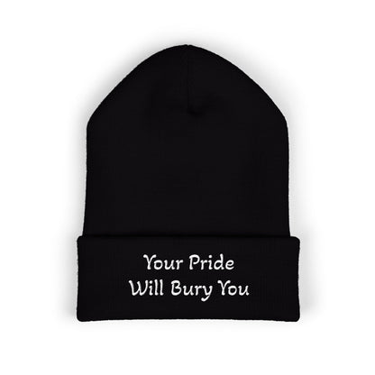 Embroidered Cuffed Beanie — "Your Pride Will Bury You"