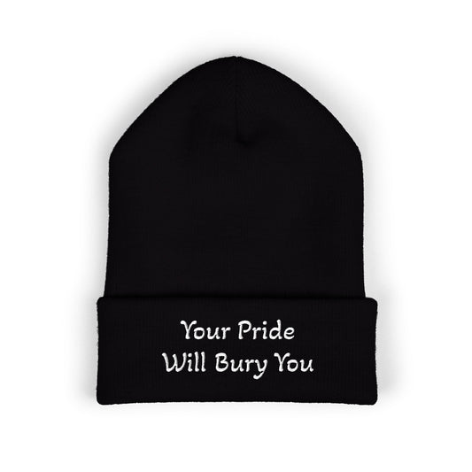 Embroidered Cuffed Beanie — "Your Pride Will Bury You"