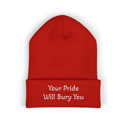 Embroidered Cuffed Beanie — "Your Pride Will Bury You"