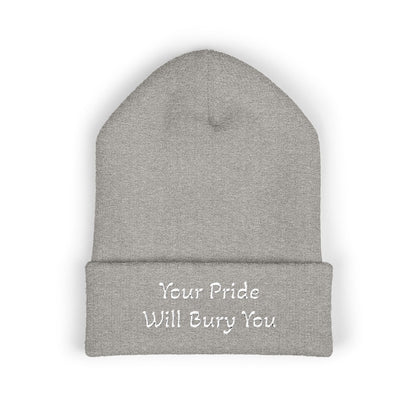 Embroidered Cuffed Beanie — "Your Pride Will Bury You"